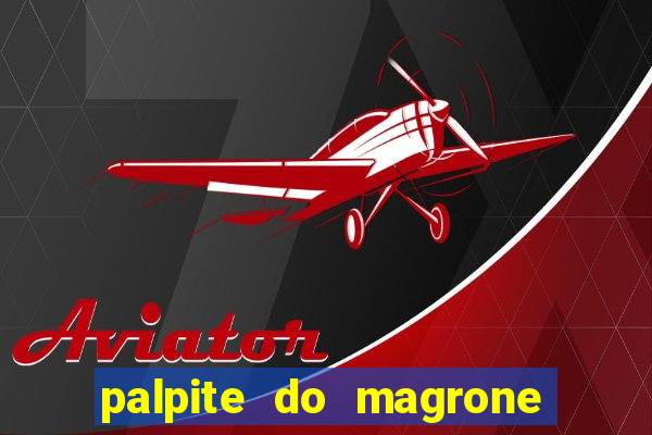 palpite do magrone para federal